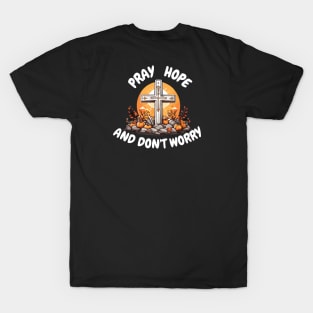 Pray, hope, and don't worry T-Shirt